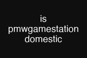 is pmwgamestation domestic