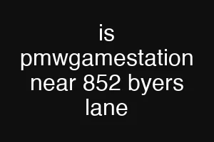 is pmwgamestation near 852 byers lane