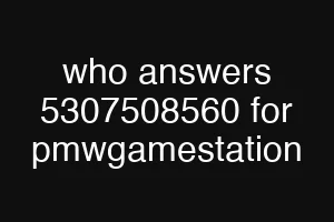 who answers 5307508560 for pmwgamestation